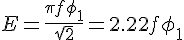 E=\frac {\pi f{\phi }_{1}} {\sqrt {2}}=2.22f{\phi }_{1}