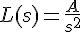 L(s)=\frac {A} {{s}^{2}}