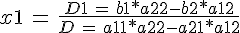 x1\, =\, \frac {D1\, =\, b1*a22-b2*a12} {D\, =\, a11*a22-a21*a12}