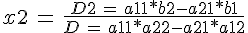 x2\, =\, \frac {D2\, =\, a11*b2-a21*b1} {D\, =\, a11*a22-a21*a12}