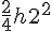 \frac {2} {4}{h2}^{2}